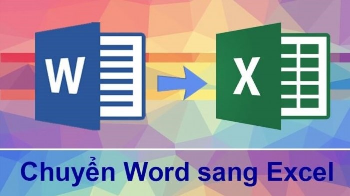 Bí quyết chuyển file Word sang Excel giữ nguyên định dạng đơn giản nhất!