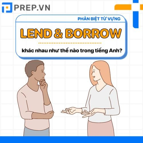 Lend và Borrow có nghĩa là gì? Làm thế nào để phân biệt chi tiết giữa Lend và Borrow trong tiếng Anh?