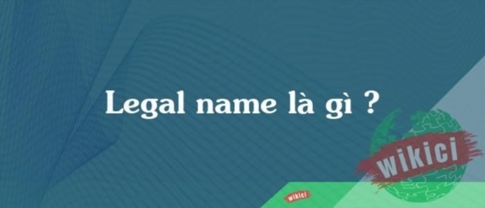 Legal name là tên pháp lý của một cá nhân hoặc tổ chức được sử dụng trong các hoạt động pháp lý, đại diện cho danh tính chính thức và được công nhận theo quy định của pháp luật.