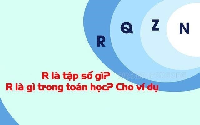 Tập số R là gì? R có nghĩa là gì trong lĩnh vực toán học? Cung cấp một ví dụ.